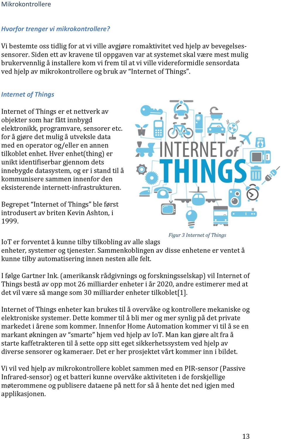 Internet of Things. Internet of Things Internet of Things er et nettverk av objekter som har fått innbygd elektronikk, programvare, sensorer etc.