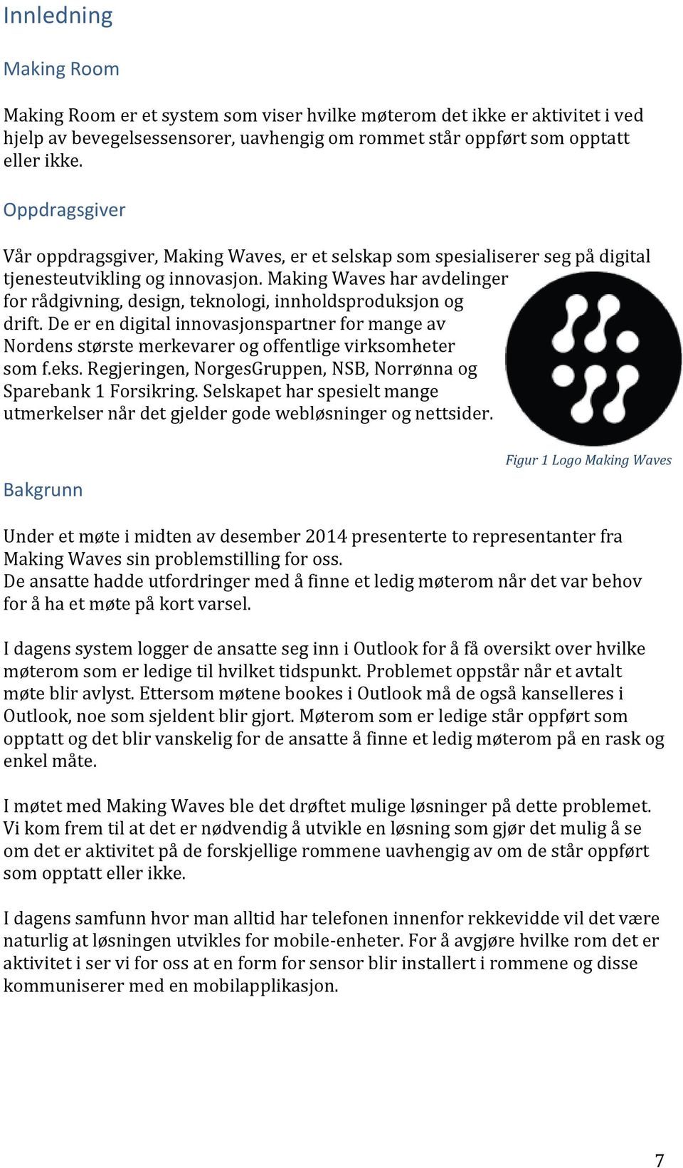 Making Waves har avdelinger for rådgivning, design, teknologi, innholdsproduksjon og drift.