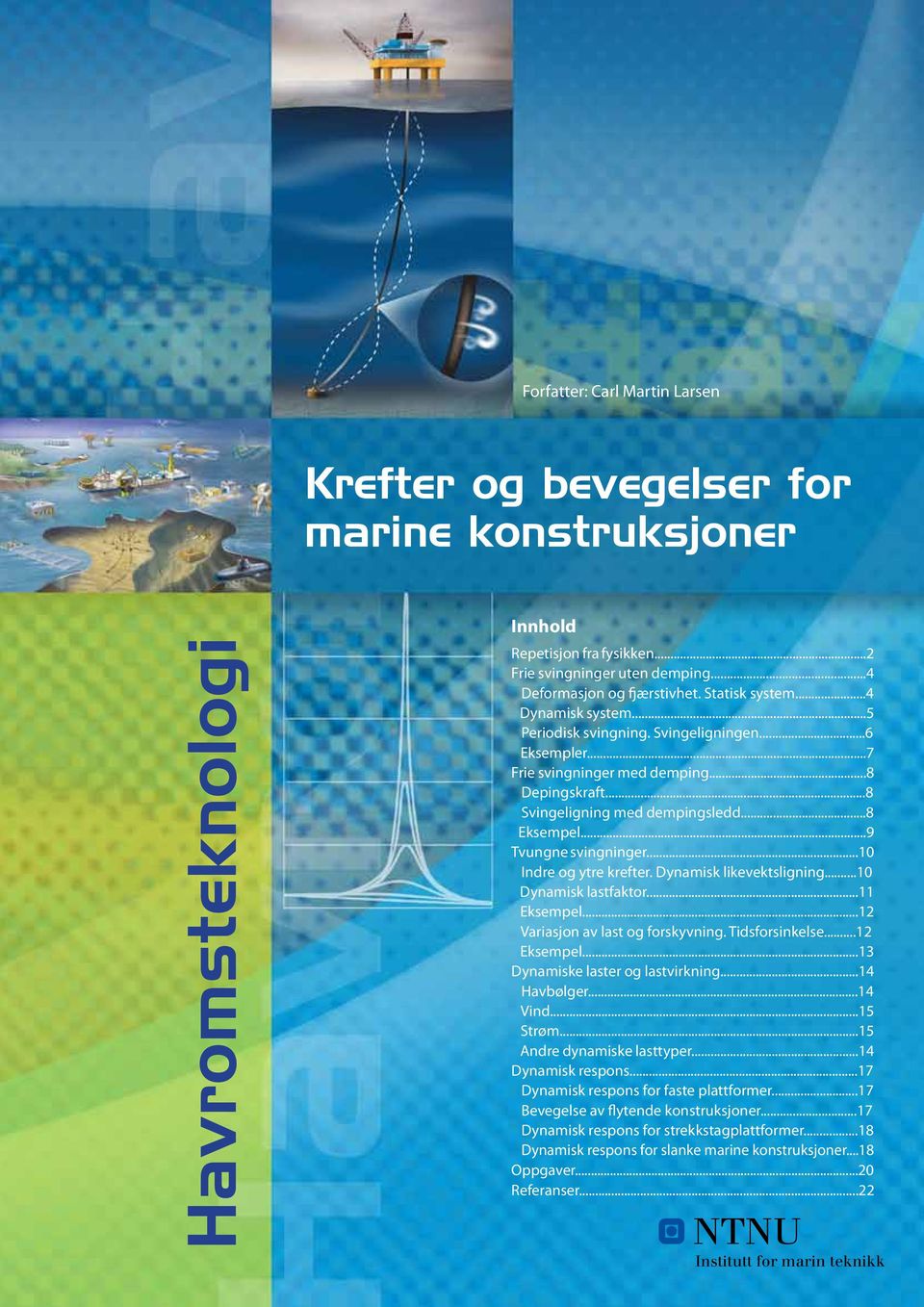 ..9 Tvungne svingninger...1 Indre og ytre krefter. Dynaisk likevektsligning...1 Dynaisk lastfaktor...11 Eksepel...12 Variasjon av last og forskyvning. Tidsforsinkelse...12 Eksepel.