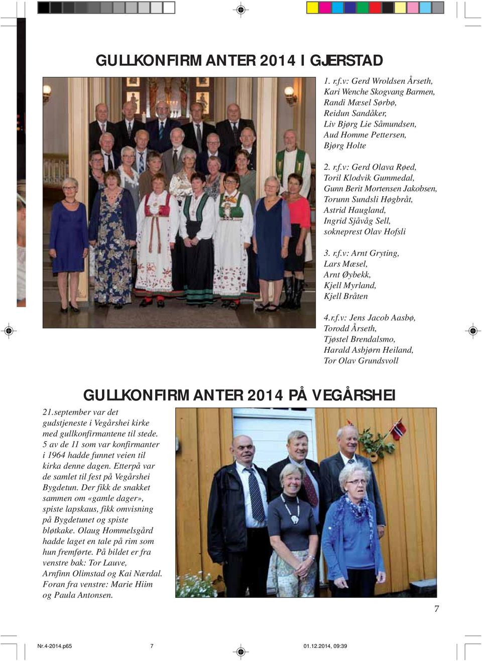 v: Gerd Olava Røed, Toril Klodvik Gummedal, Gunn Berit Mortensen Jakobsen, Torunn Sundsli Høgbråt, Astrid Haugland, Ingrid Sjåvåg Sell, sokneprest Olav Hofs