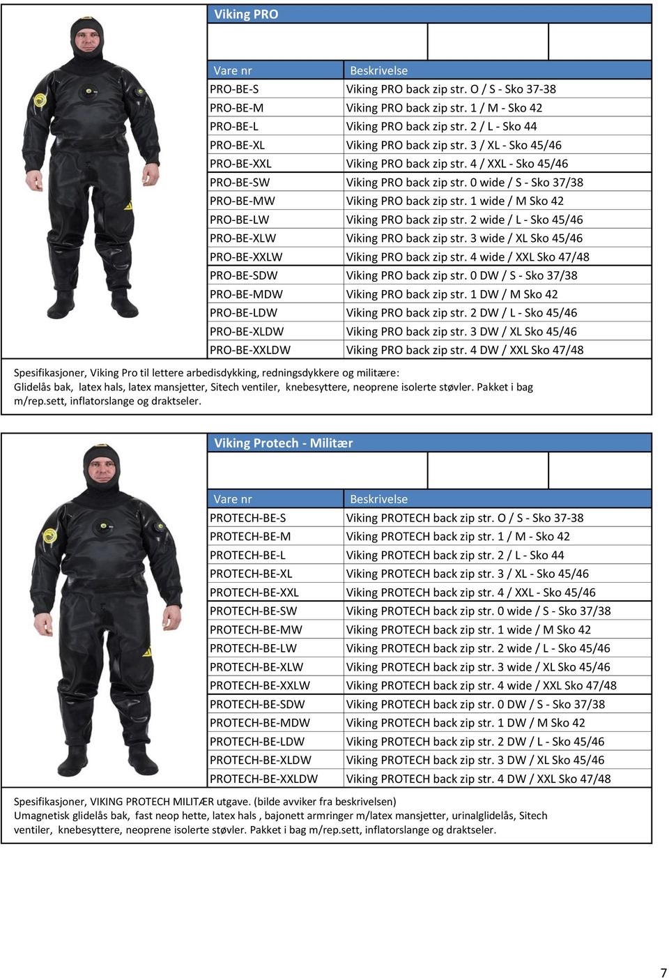 1 wide / M Sko 42 PRO-BE-LW Viking PRO back zip str. 2 wide / L - Sko 45/46 PRO-BE-XLW Viking PRO back zip str. 3 wide / XL Sko 45/46 PRO-BE-XXLW Viking PRO back zip str.