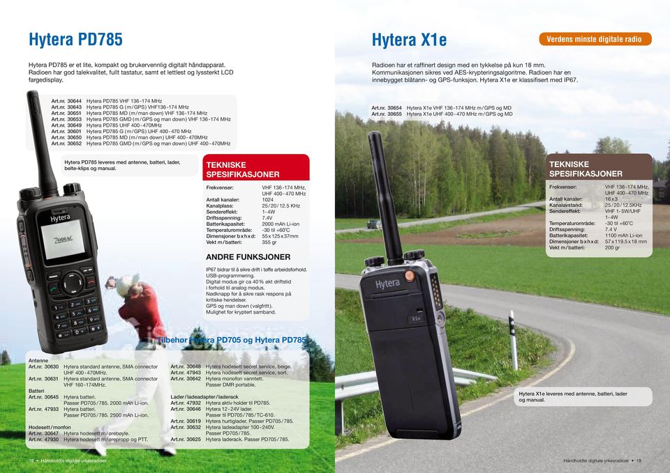 Kommunikasjonen sikres ved AES-krypteringsalgoritme. Radioen har en innebygget blåtann- og GPS-funksjon. Hytera X1e er klassifisert med IP67. Art.nr.