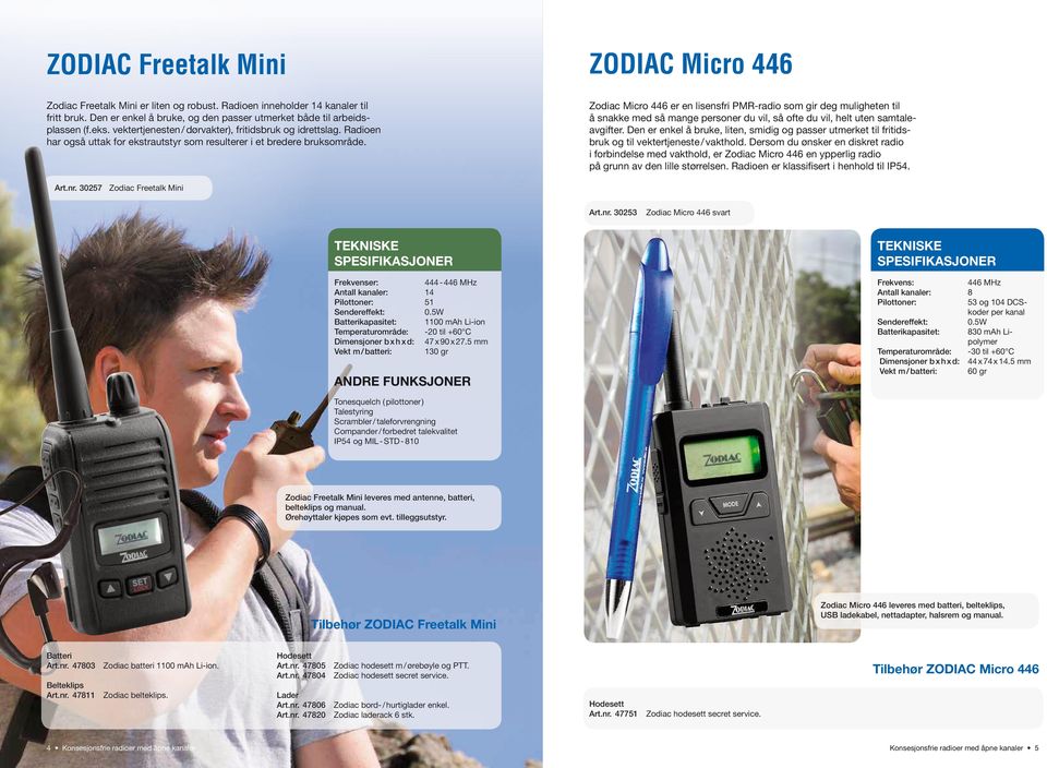 Zodiac Micro 446 er en lisensfri PMR-radio som gir deg muligheten til å snakke med så mange personer du vil, så ofte du vil, helt uten samtaleavgifter.