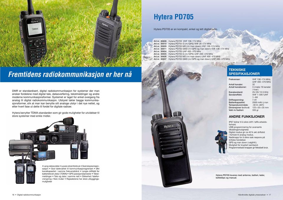 Hytera PD705 GMD ( m / GPS og man down ) Fremtidens radiokommunikasjon er her nå DMR er standardisert, digital radiokommunikasjon for systemer der man ønsker fordelene med digital tale,