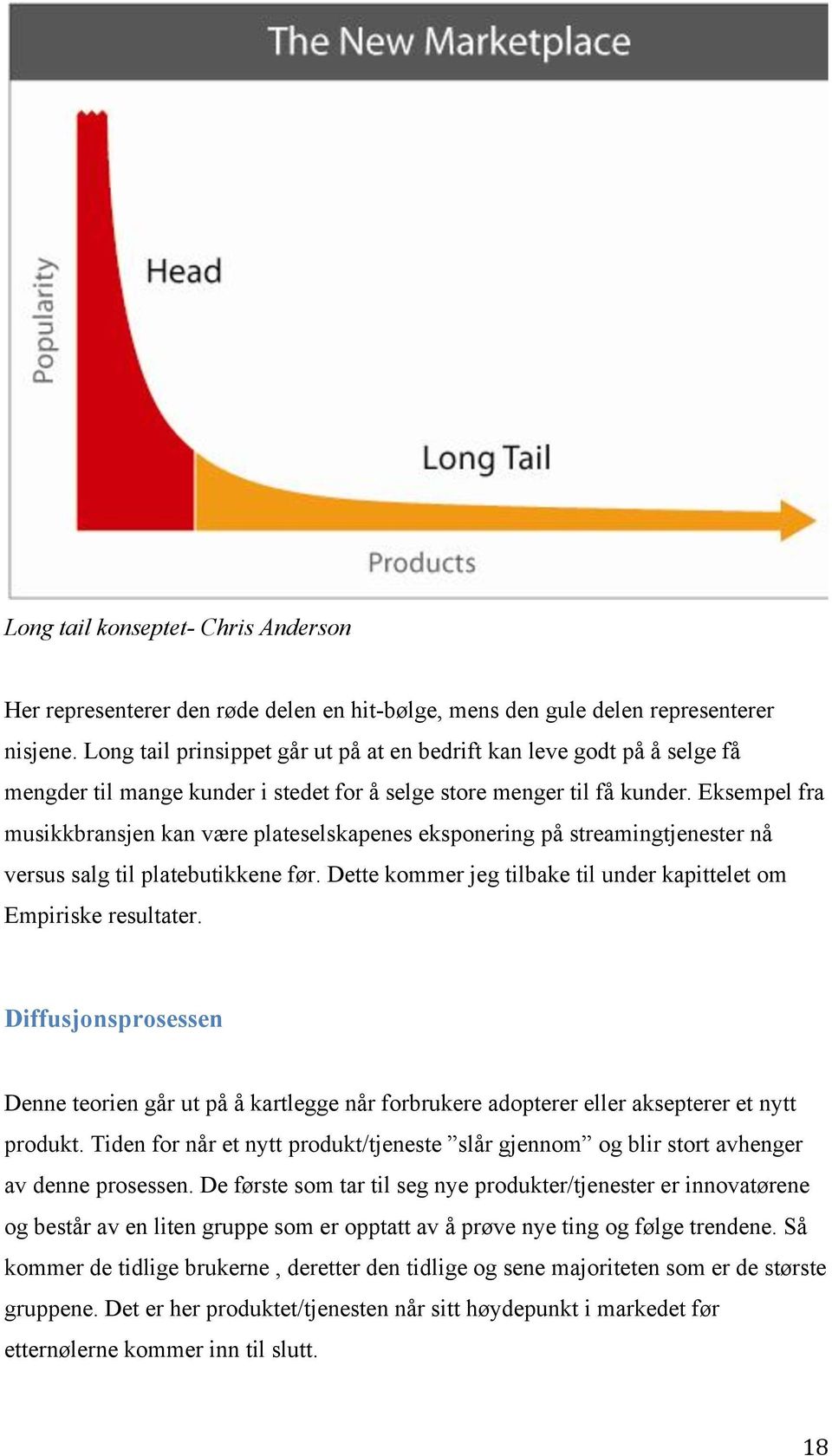 Eksempel fra musikkbransjen kan være plateselskapenes eksponering på streamingtjenester nå versus salg til platebutikkene før. Dette kommer jeg tilbake til under kapittelet om Empiriske resultater.