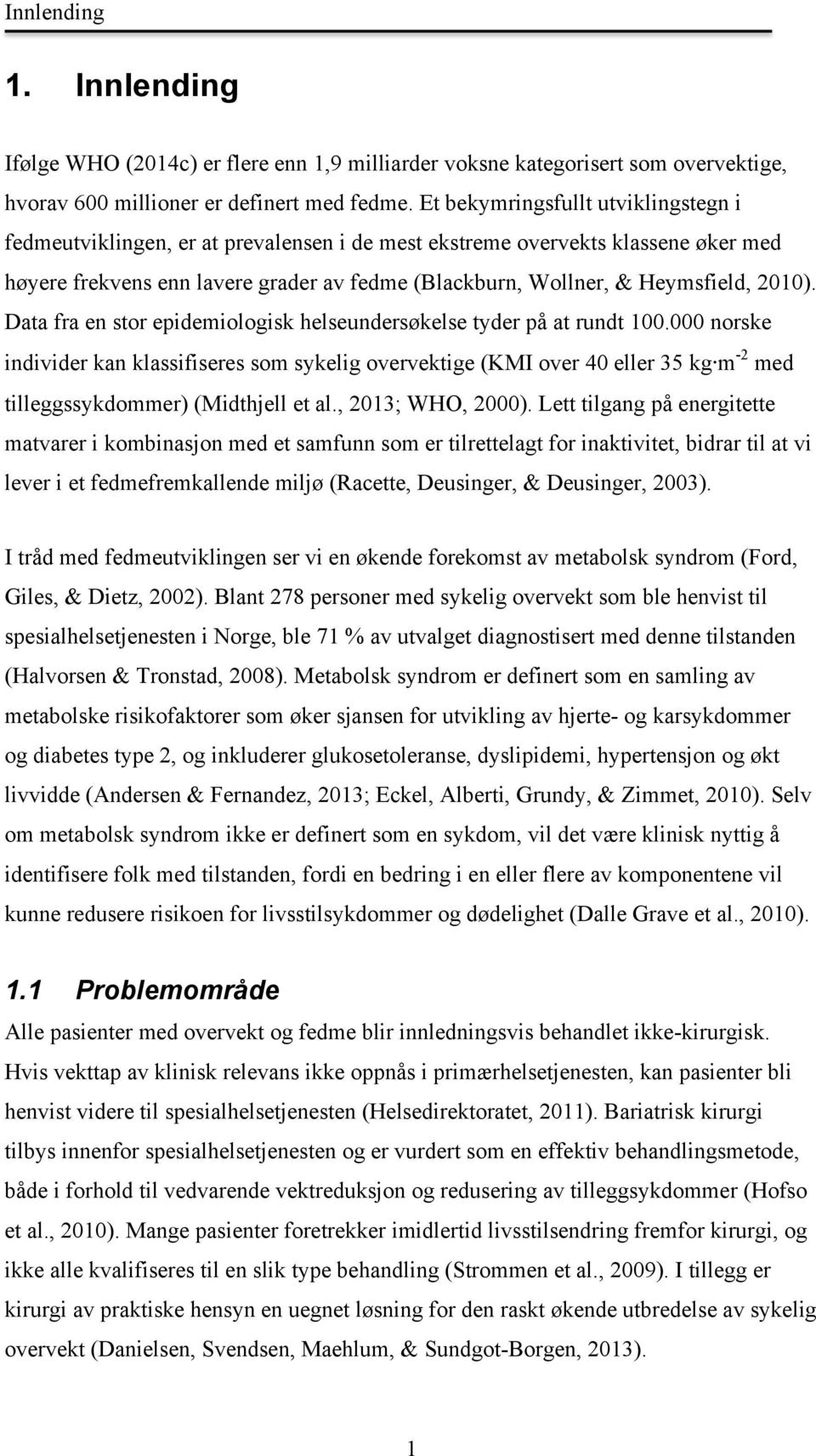 2010). Data fra en stor epidemiologisk helseundersøkelse tyder på at rundt 100.