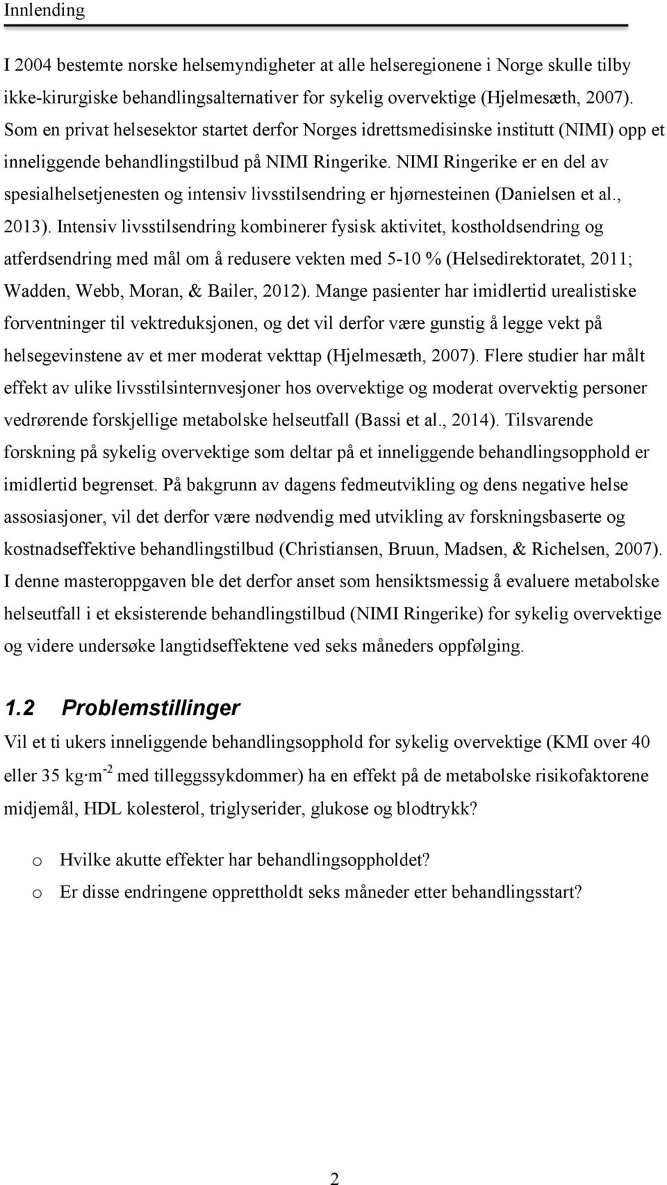 NIMI Ringerike er en del av spesialhelsetjenesten og intensiv livsstilsendring er hjørnesteinen (Danielsen et al., 2013).