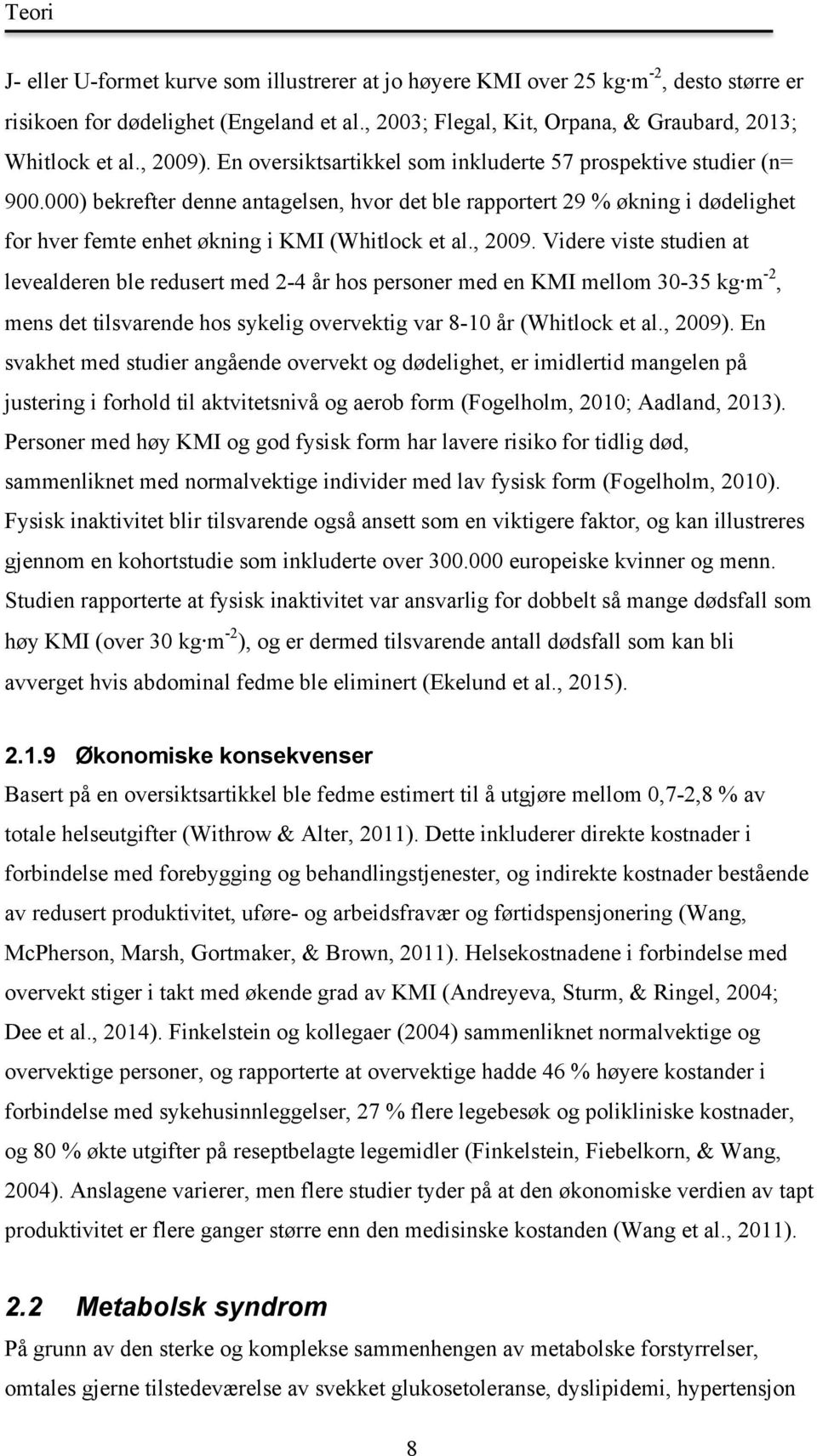 000) bekrefter denne antagelsen, hvor det ble rapportert 29 % økning i dødelighet for hver femte enhet økning i KMI (Whitlock et al., 2009.