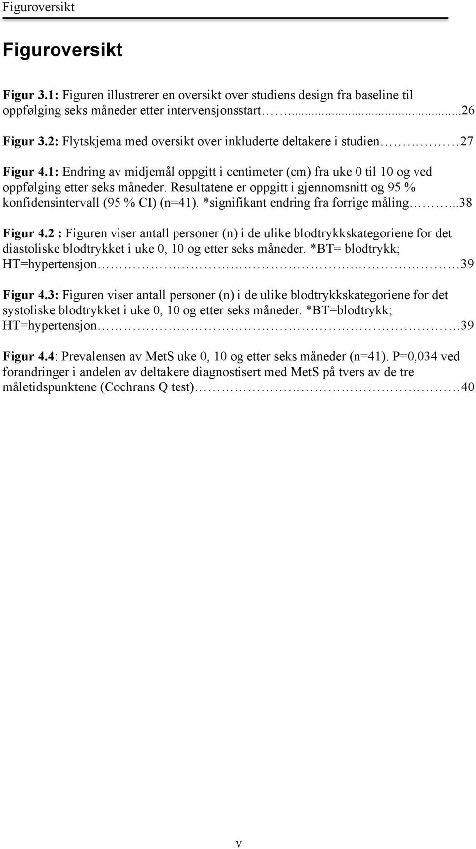 Resultatene er oppgitt i gjennomsnitt og 95 % konfidensintervall (95 % CI) (n=41). *signifikant endring fra forrige måling...38 Figur 4.