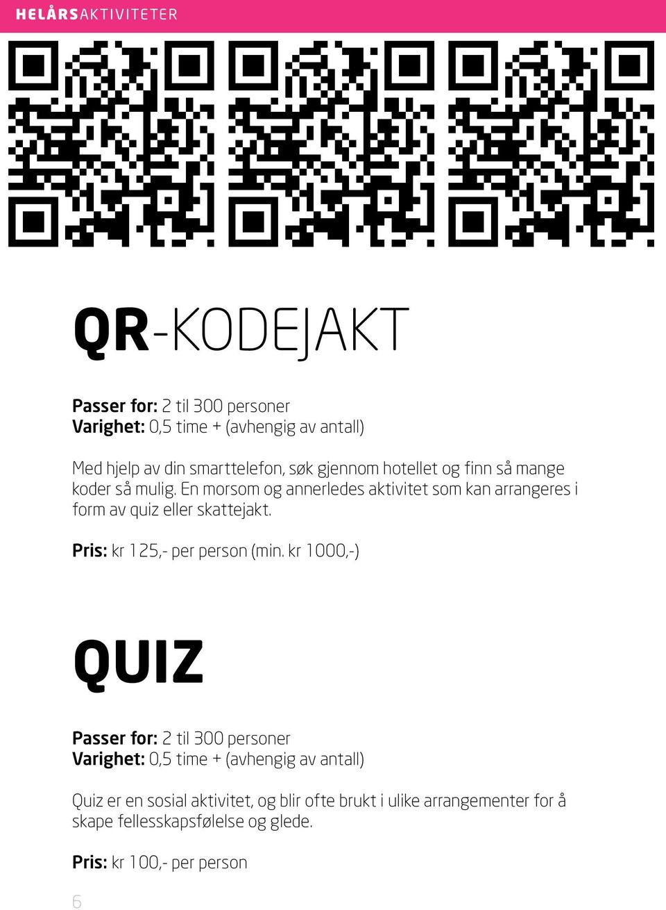 En morsom og annerledes aktivitet som kan arrangeres i form av quiz eller skattejakt. Pris: kr 125,- per person (min.