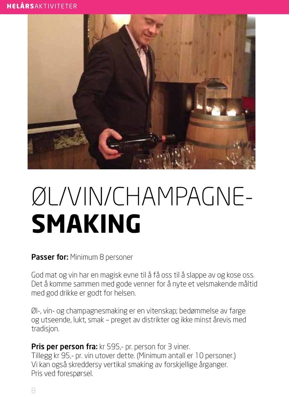 Øl-, vin- og champagnesmaking er en vitenskap; bedømmelse av farge og utseende, lukt, smak preget av distrikter og ikke minst årevis med tradisjon.