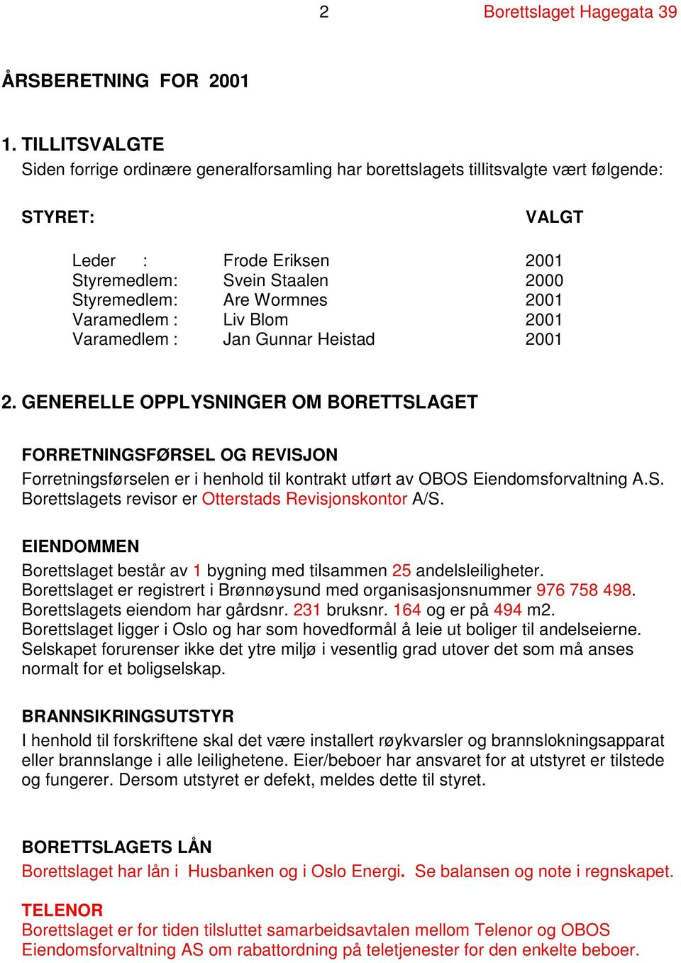 Wormnes 2001 Varamedlem : Liv Blom 2001 Varamedlem : Jan Gunnar Heistad 2001 2.