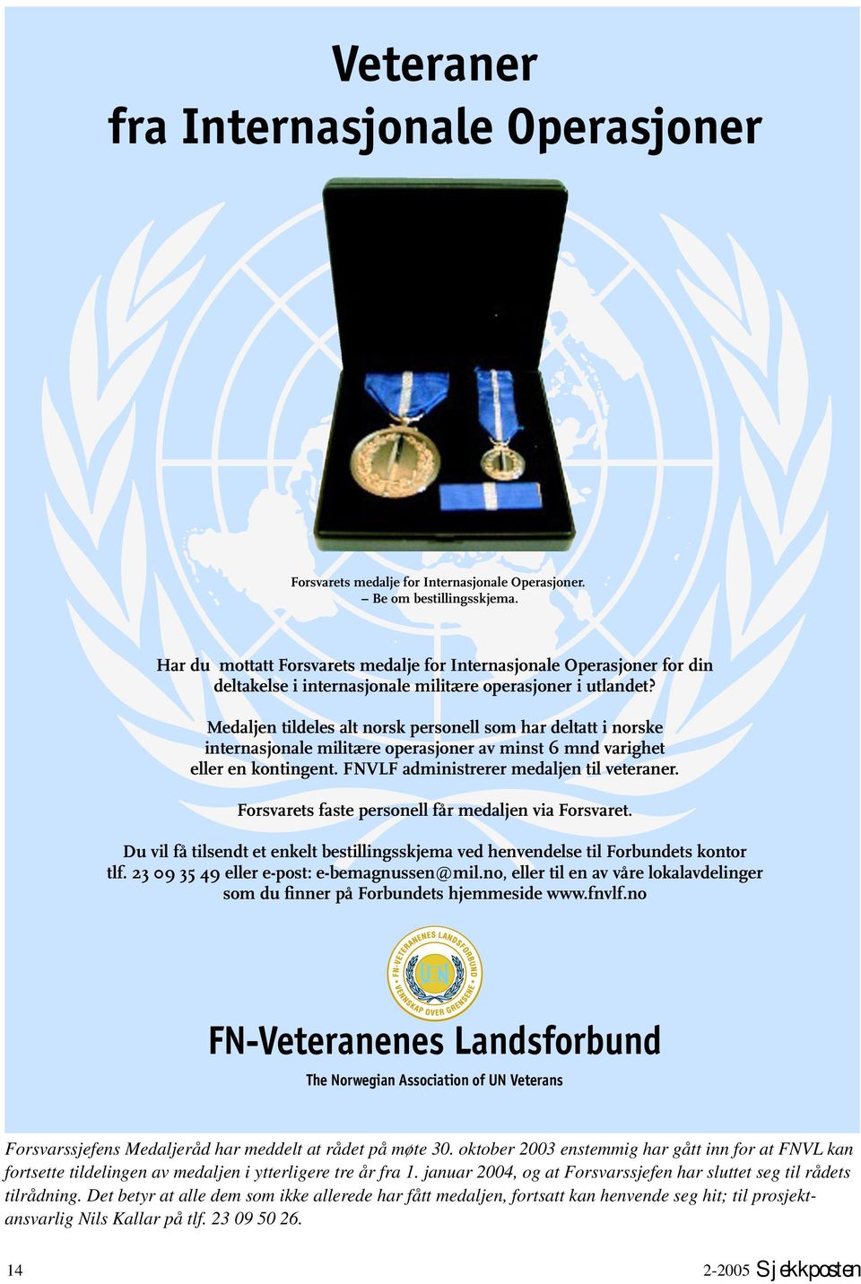 Medaljen tildeles alt norsk personell som har deltatt i norske internasjonale militære operasjoner av minst 6 mnd varighet eller en kontingent. FNVLF administrerer medaljen til veteraner.