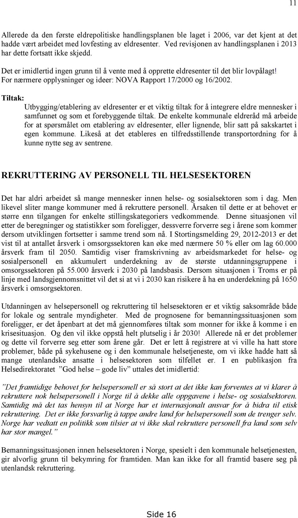 For nærmere opplysninger og ideer: NOVA Rapport 17/2000 og 16/2002.