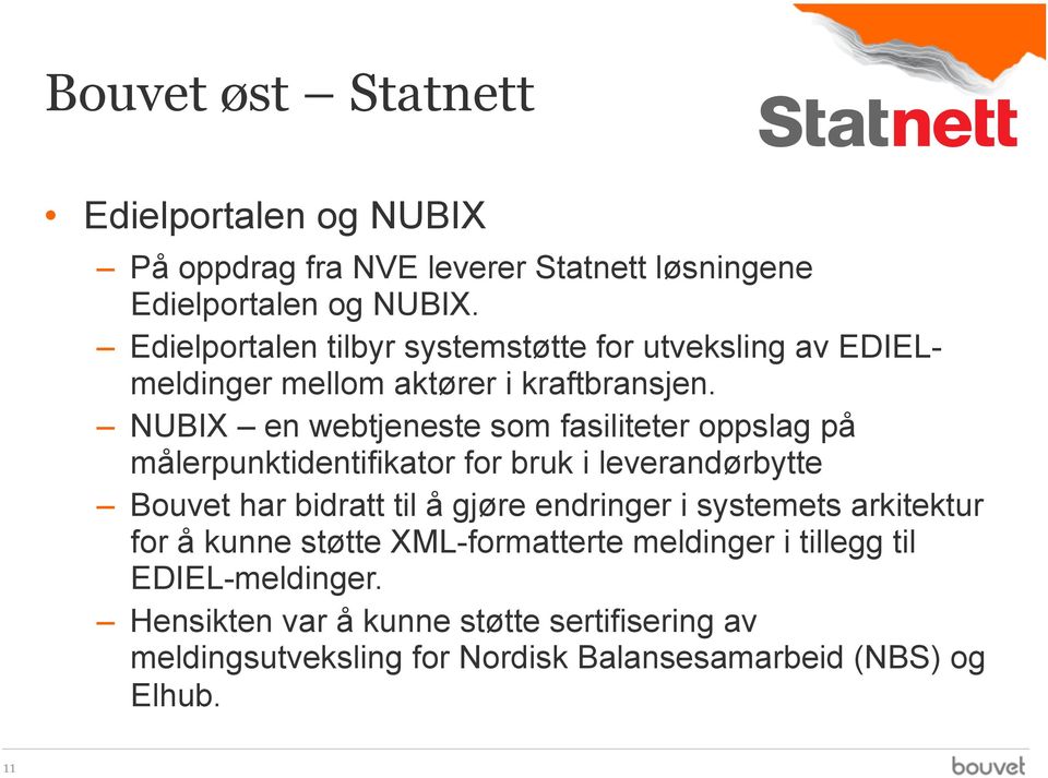 NUBIX en webtjeneste som fasiliteter oppslag på målerpunktidentifikator for bruk i leverandørbytte Bouvet har bidratt til å gjøre endringer