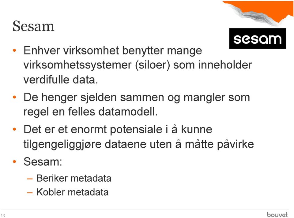 De henger sjelden sammen og mangler som regel en felles datamodell.