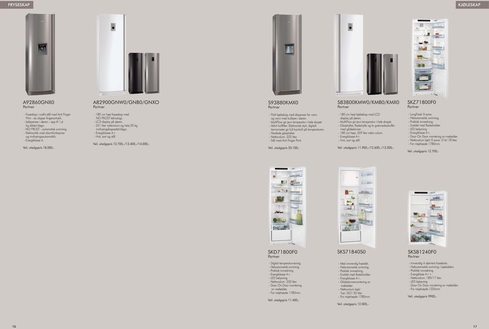 000,- - 180 cm høyt fryseskap med NO FROST teknologi. - LCD display på døren. - 251 liter nyttevolum og hele 20 kg innfrysingskapasitet/døgn. - Energiklasse A+ - Hvit, sort og stål Veil.