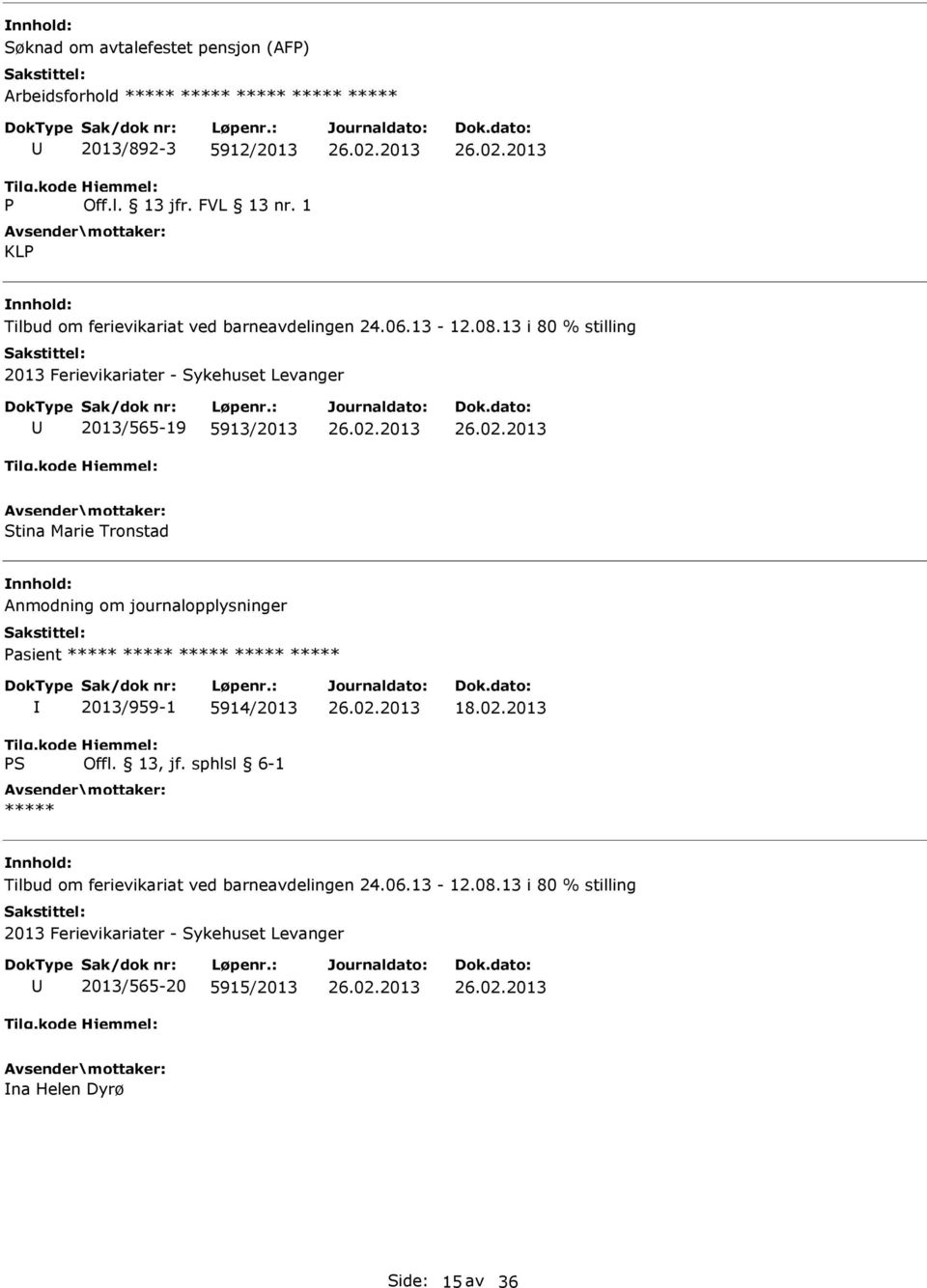 13 i 80 % stilling 2013 Ferievikariater - Sykehuset Levanger 2013/565-19 5913/2013 Stina Marie Tronstad Anmodning om journalopplysninger Pasient