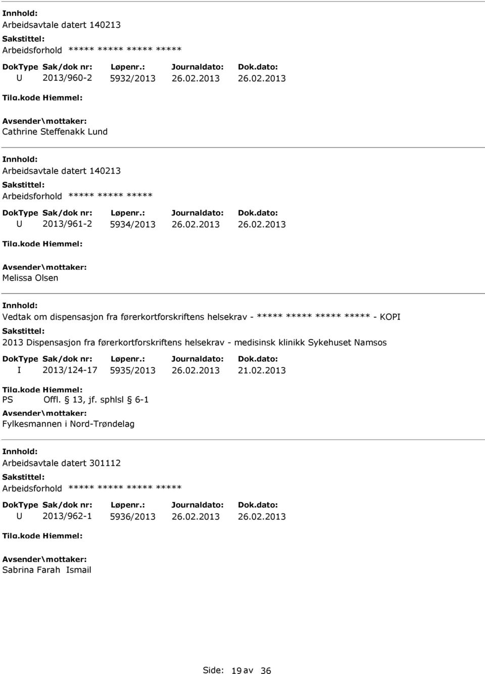 ***** ***** - KOP 2013 Dispensasjon fra førerkortforskriftens helsekrav - medisinsk klinikk Sykehuset Namsos 2013/124-17 5935/2013 Fylkesmannen