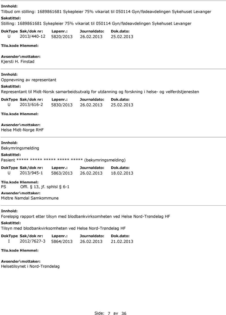 Finstad Oppnevning av representant Representant til Midt-Norsk samarbeidsutvalg for utdanning og forskning i helse- og velferdstjenesten 2013/616-2 5830/2013 Helse Midt-Norge RHF