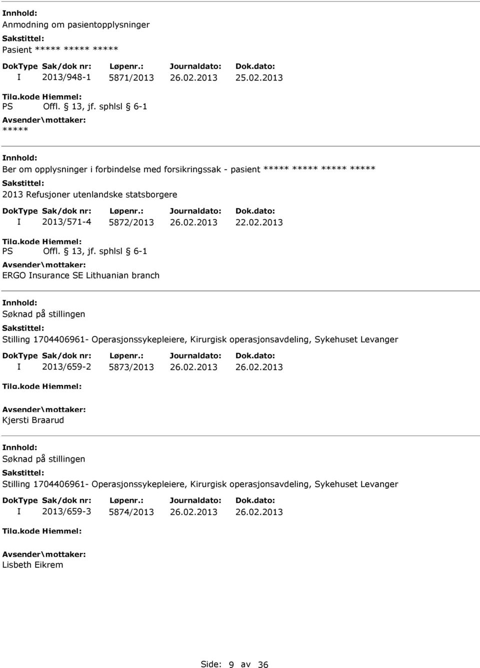 2013 Søknad på stillingen Stilling 1704406961- Operasjonssykepleiere, Kirurgisk operasjonsavdeling, Sykehuset Levanger 2013/659-2 5873/2013 Kjersti