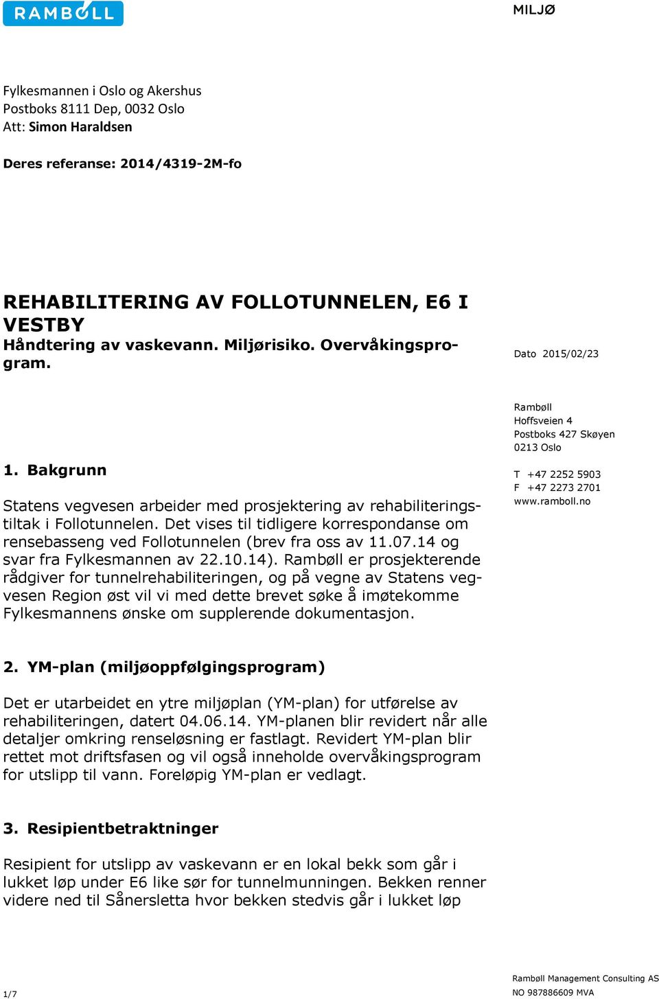 Det vises til tidligere korrespondanse om rensebasseng ved Follotunnelen (brev fra oss av 11.07.14 og svar fra Fylkesmannen av 22.10.14).