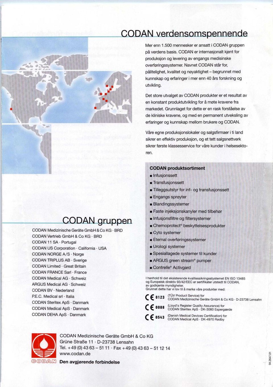 Det store utvalget av CODAN produkter er et resultat av en konstant produktutvikling for a mote kravene fra markedet.