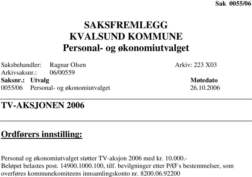 2006 TV-AKSJONEN 2006 Ordførers innstilling: Personal og økonomiutvalget støtter TV-aksjon 2006 med kr. 10.000.