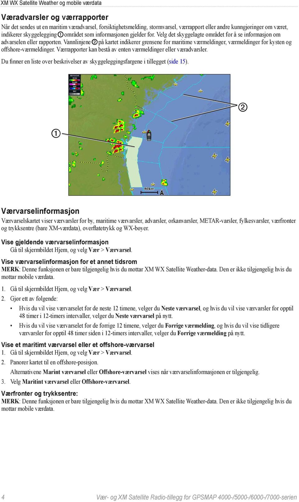 Vannlinjene ➋ på kartet indikerer grensene for maritime værmeldinger, værmeldinger for kysten og offshore-værmeldinger. Værrapporter kan bestå av enten værmeldinger eller væradvarsler.