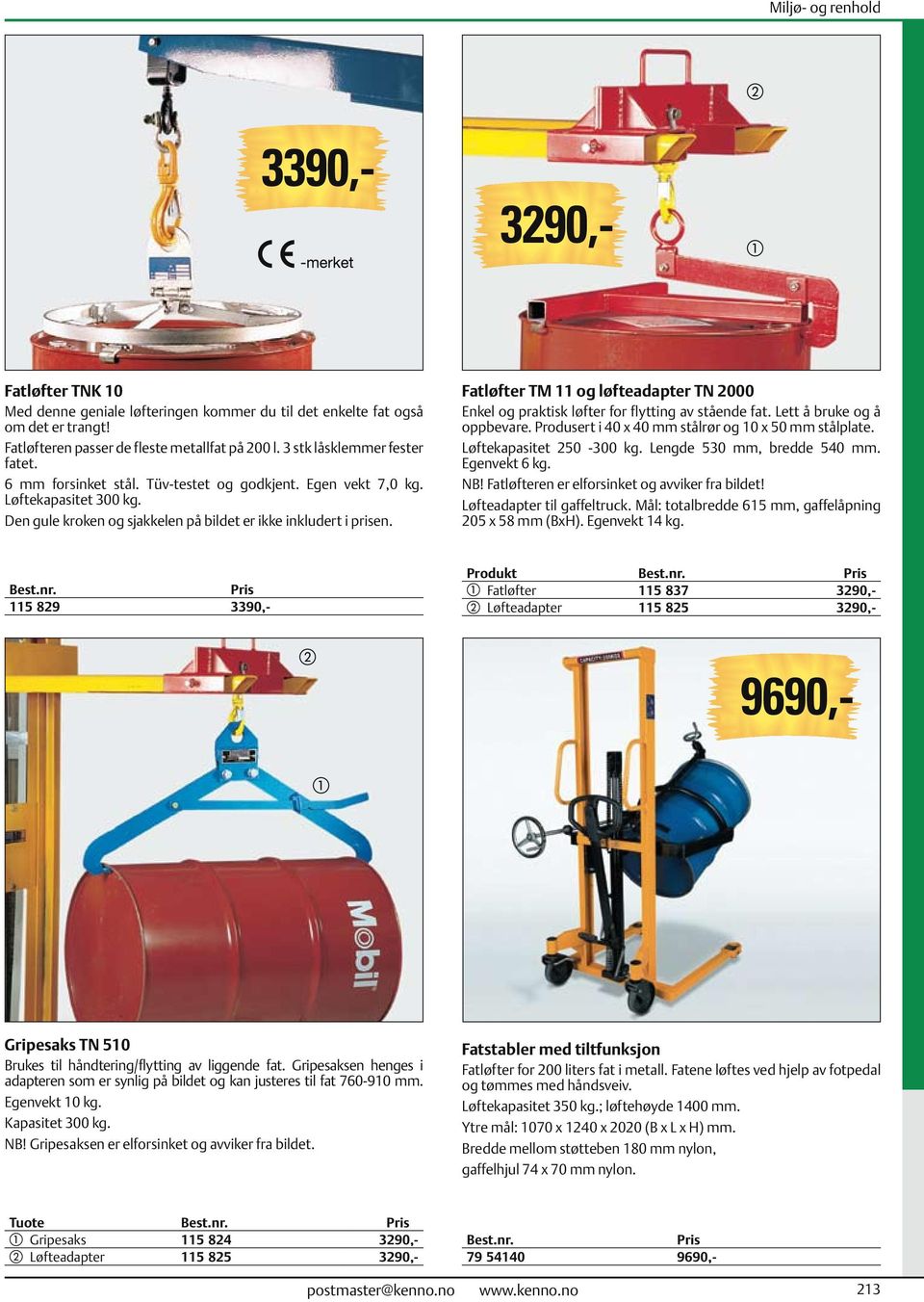 Fatløfter TM 11 og løfteadapter TN 2000 Enkel og praktisk løfter for flytting av stående fat. Lett å bruke og å oppbevare. Produsert i 40 x 40 mm stålrør og 10 x 50 mm stålplate.