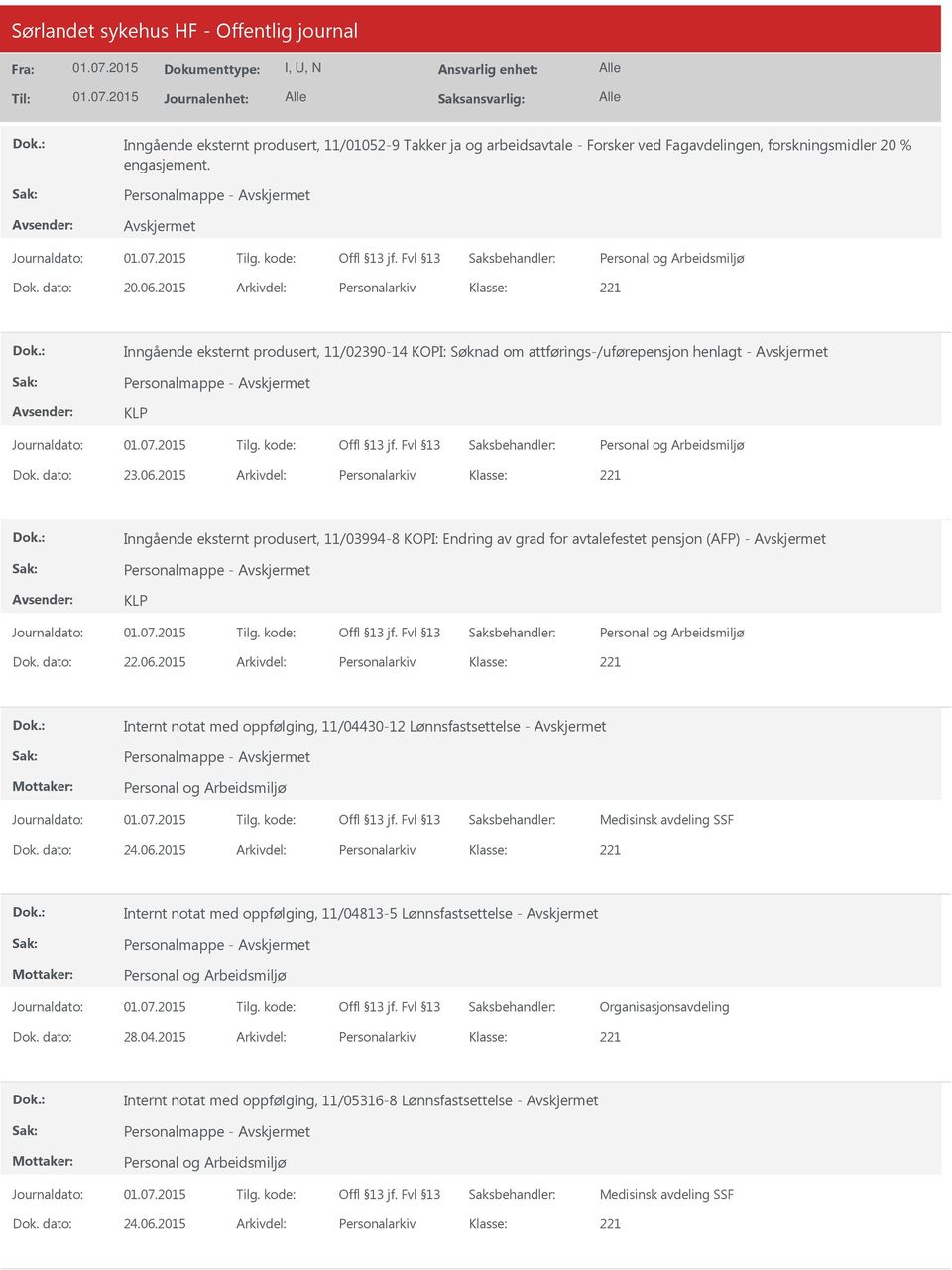 2015 Arkivdel: Personalarkiv Inngående eksternt produsert, 11/03994-8 KOPI: Endring av grad for avtalefestet pensjon (AFP) - Personalmappe - KLP Dok. dato: 22.06.