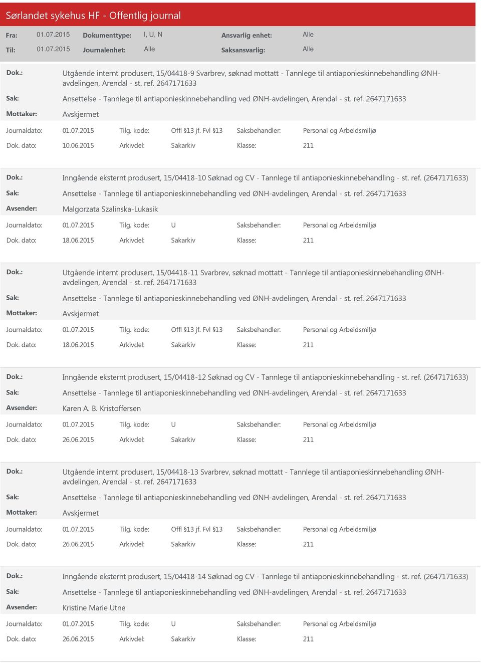 2015 Arkivdel: Sakarkiv Inngående eksternt produsert, 15/04418-10 Søknad og CV - Tannlege til antiaponieskinnebehandling - st. ref.