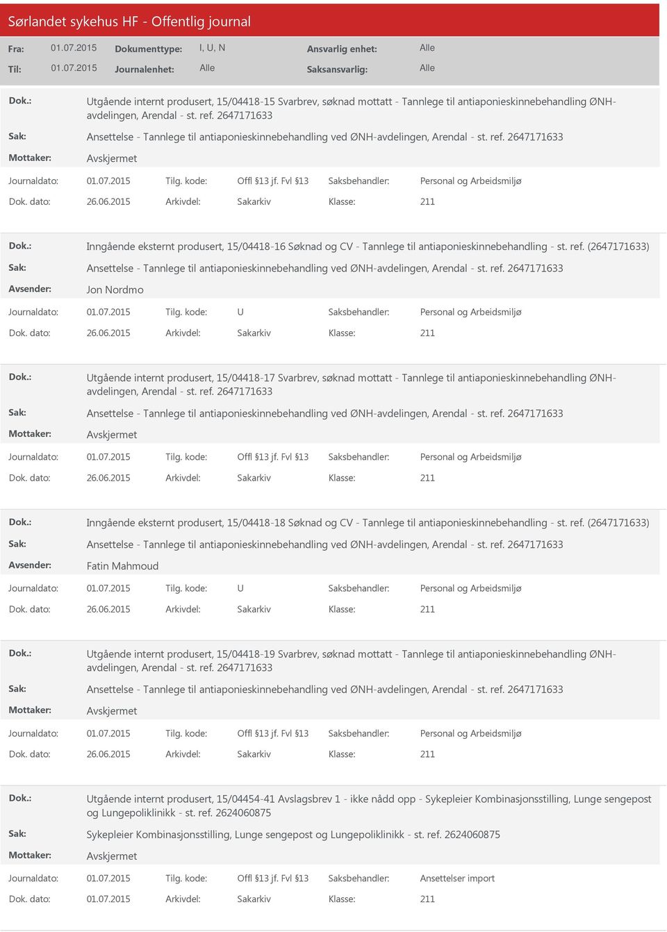 2015 Arkivdel: Sakarkiv Inngående eksternt produsert, 15/04418-16 Søknad og CV - Tannlege til antiaponieskinnebehandling - st. ref.