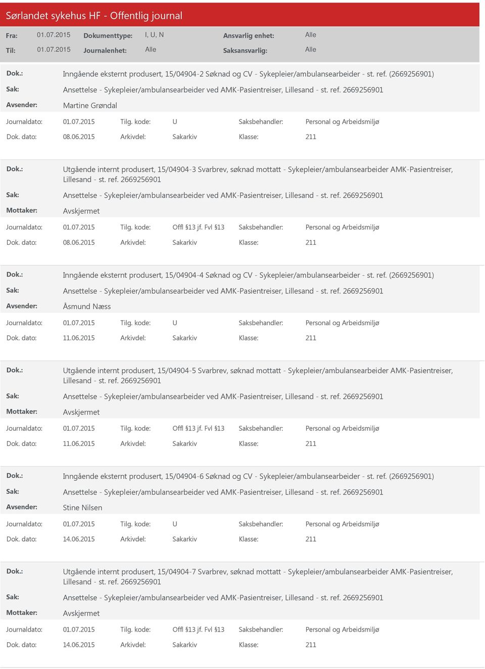 2015 Arkivdel: Sakarkiv Inngående eksternt produsert, 15/04904-4 Søknad og CV - Sykepleier/ambulansearbeider - st. ref. (2669256901) Åsmund Næss Dok. dato: 11.06.