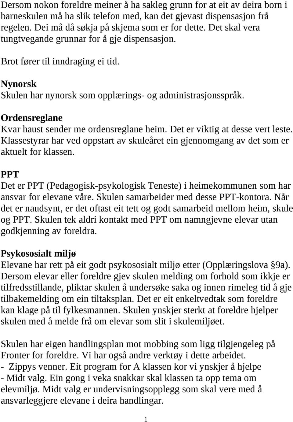 Ordensreglane Kvar haust sender me ordensreglane heim. Det er viktig at desse vert leste. Klassestyrar har ved oppstart av skuleåret ein gjennomgang av det som er aktuelt for klassen.