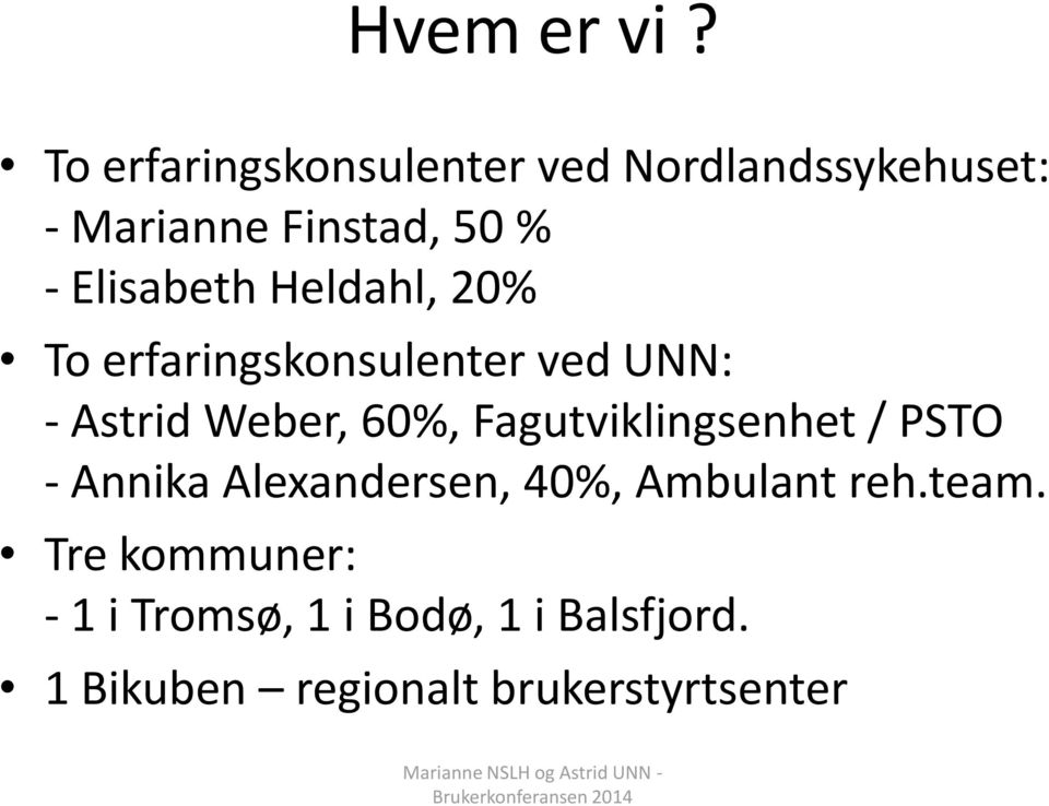 Elisabeth Heldahl, 20% To erfaringskonsulenter ved UNN: - Astrid Weber, 60%,