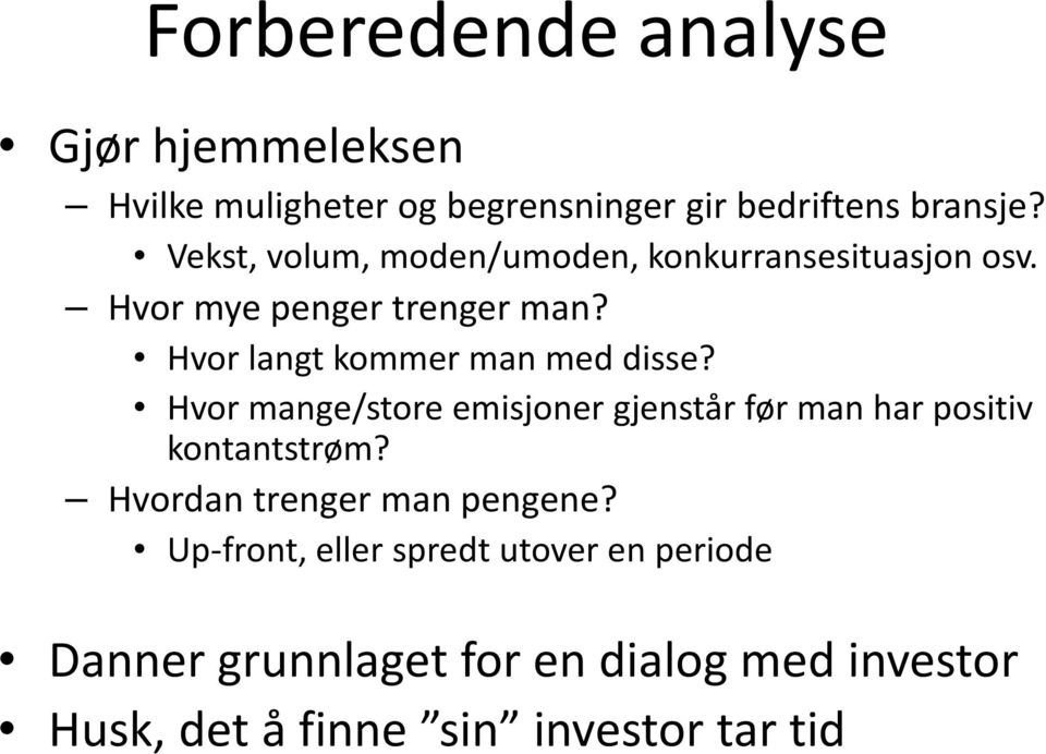 Hvor langt kommer man med disse? Hvor mange/store emisjoner gjenstår før man har positiv kontantstrøm?