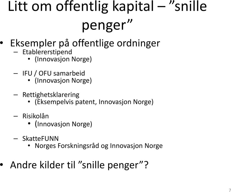 Rettighetsklarering (Eksempelvis patent, Innovasjon Norge) Risikolån (Innovasjon