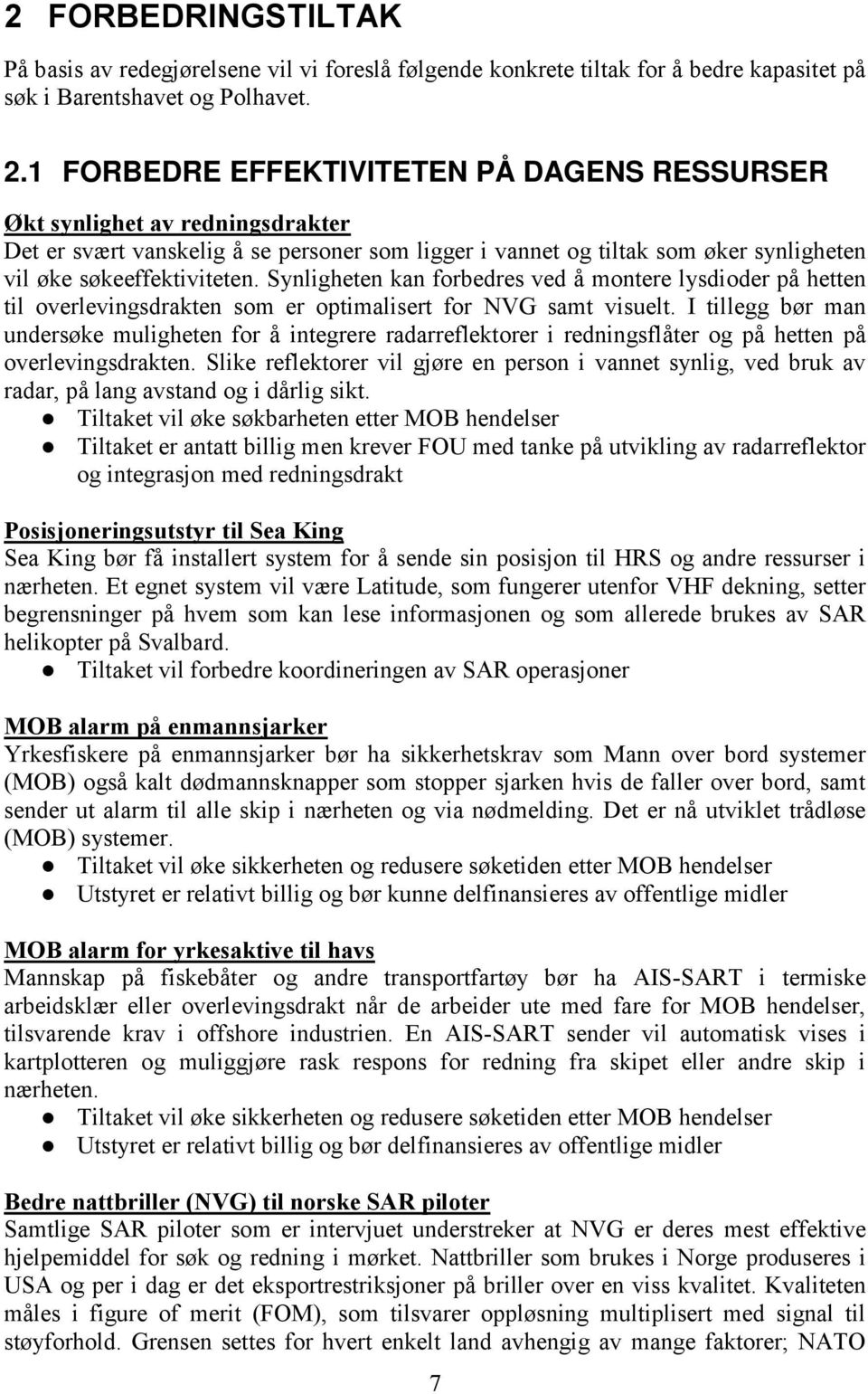 Synligheten kan forbedres ved å montere lysdioder på hetten til overlevingsdrakten som er optimalisert for NVG samt visuelt.