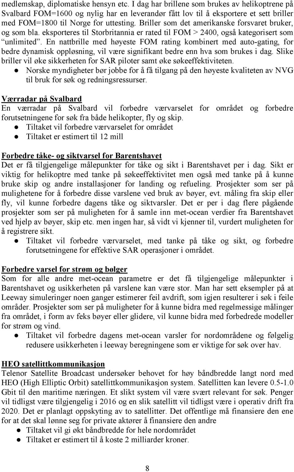 Briller som det amerikanske forsvaret bruker, og som bla. eksporteres til Storbritannia er rated til FOM > 2400, også kategorisert som unlimited.