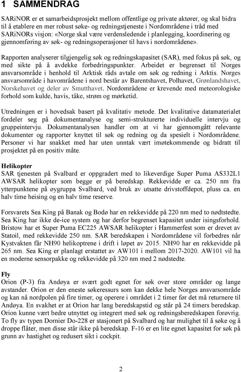 Rapporten analyserer tilgjengelig søk og redningskapasitet (SAR), med fokus på søk, og med sikte på å avdekke forbedringspunkter.