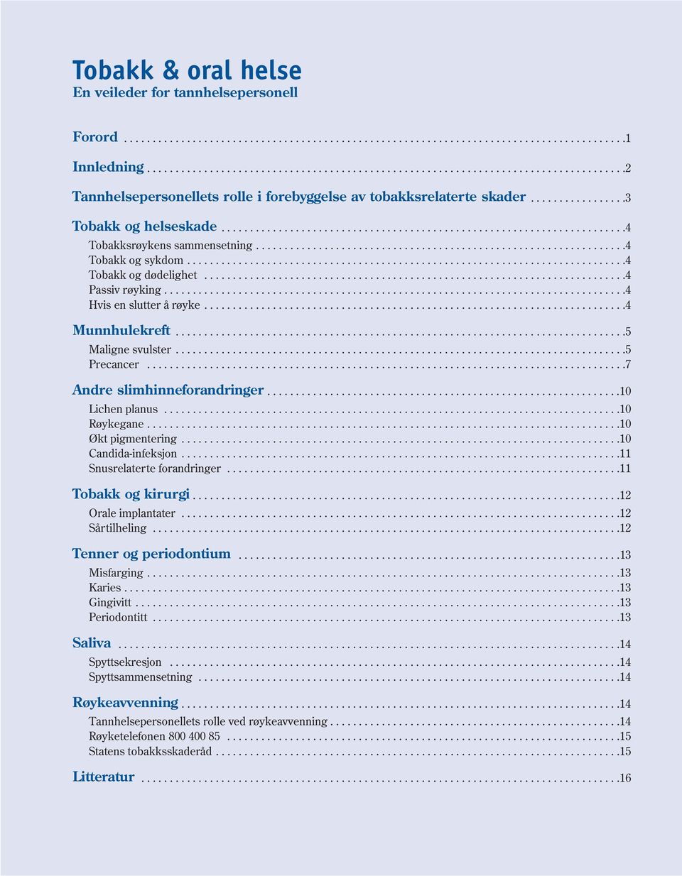 ......................................................................4 Tobakksrøykens sammensetning.................................................................4 Tobakk og sykdom.