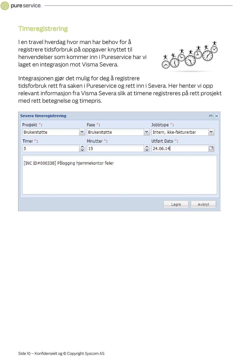 Integrasjonen gjør det mulig for deg å registrere tidsforbruk rett fra saken i Pureservice og rett inn i Severa.