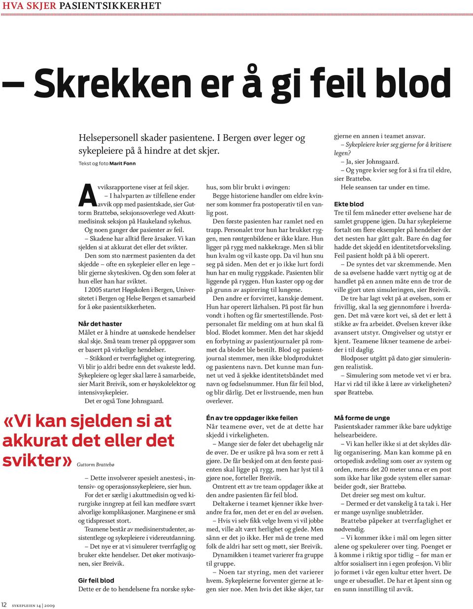 I halvparten av tilfellene ender avvik opp med pasientskade, sier Guttorm Brattebø, seksjonsoverlege ved Akuttmedisinsk seksjon på Haukeland sykehus. Og noen ganger dør pasienter av feil.