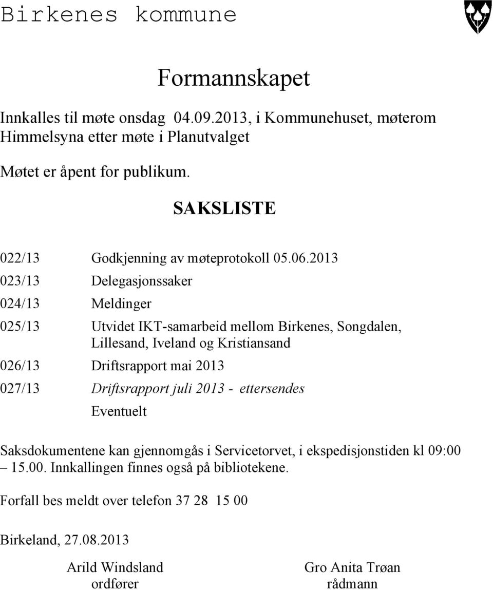 2013 023/13 Delegasjonssaker 024/13 Meldinger 025/13 Utvidet IKT-samarbeid mellom Birkenes, Songdalen, Lillesand, Iveland og Kristiansand 026/13 Driftsrapport mai 2013