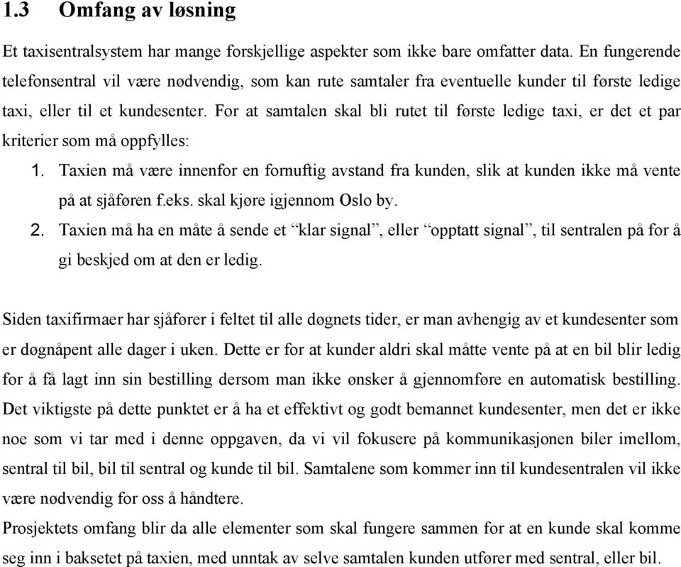 For at samtalen skal bli rutet til første ledige taxi, er det et par kriterier som må oppfylles: 1.