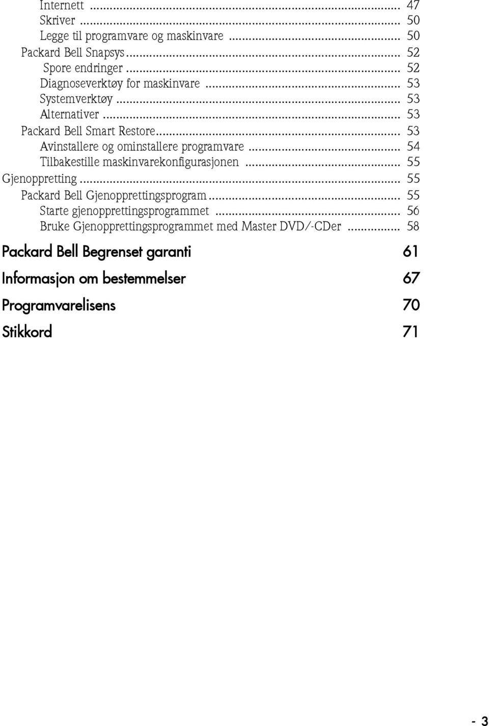 .. 53 Avinstallere og ominstallere programvare... 54 Tilbakestille maskinvarekonfigurasjonen... 55 Gjenoppretting.