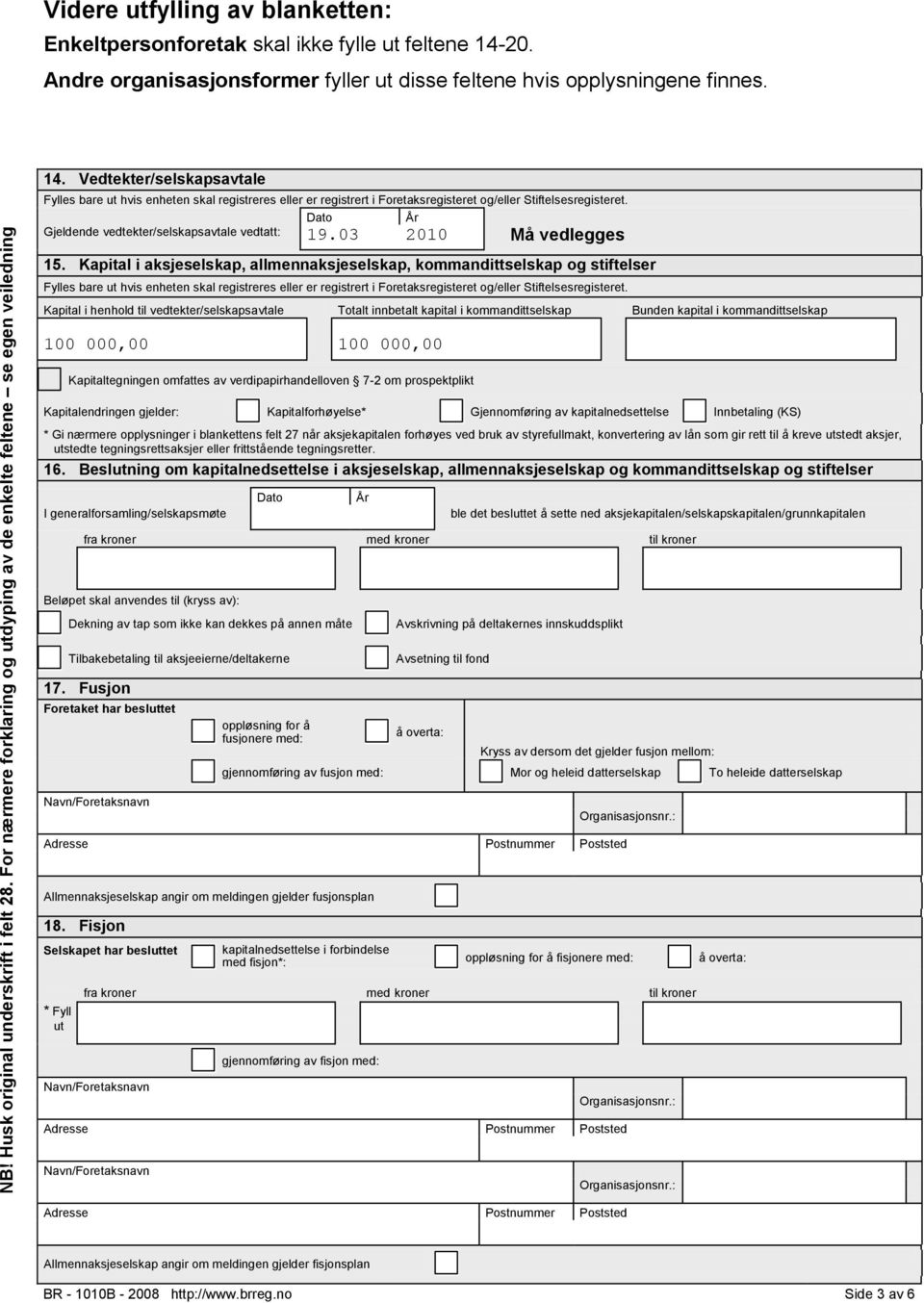 Vedtekter/selskapsavtale Fylles bare ut hvis enheten skal registreres eller er registrert i Foretaksregisteret og/eller Stiftelsesregisteret. Gjeldende vedtekter/selskapsavtale vedtatt: 19.