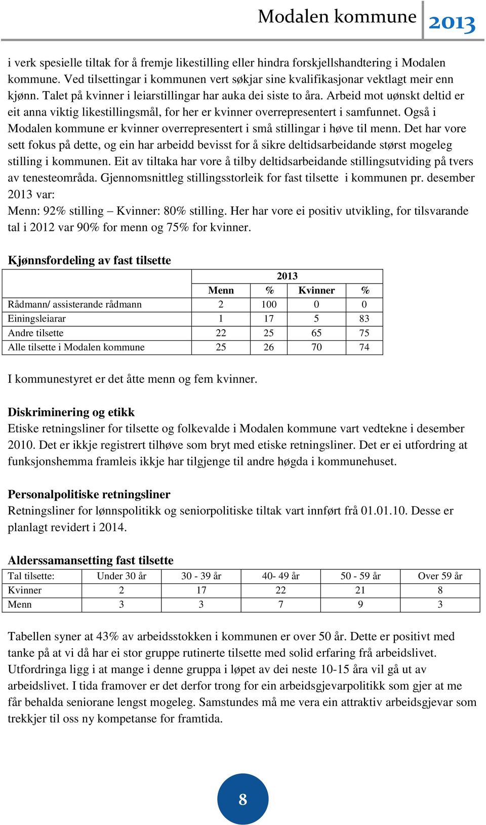 Også i Modalen kommune er kvinner overrepresentert i små stillingar i høve til menn.