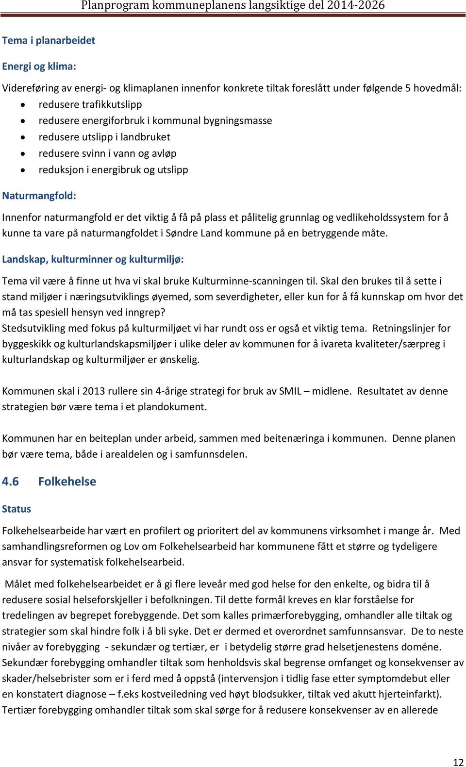 vedlikeholdssystem for å kunne ta vare på naturmangfoldet i Søndre Land kommune på en betryggende måte.